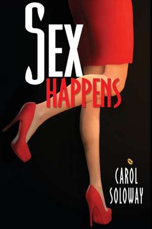 Sex Happens de Carol Soloway