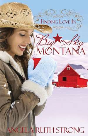 Finding Love in Big Sky, Montana de Angela Ruth Strong