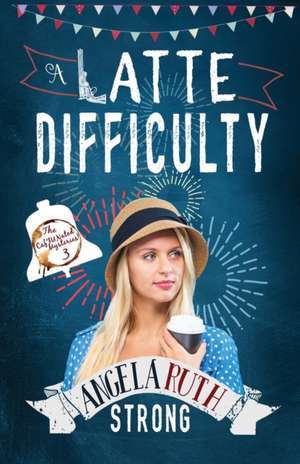 A Latte Difficulty de Angela Ruth Strong