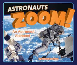 Astronauts Zoom!: An Astronaut Alphabet de Deborah Rose