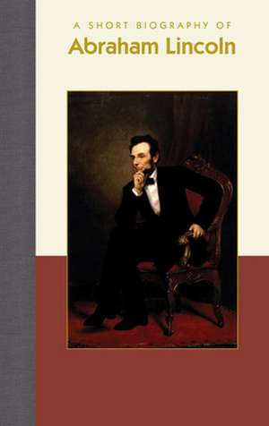 A Short Biography of Abraham Lincoln de Erin Carlson Mast