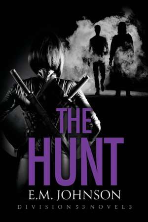 The Hunt, A Division 53 Novel de E. M. Johnson