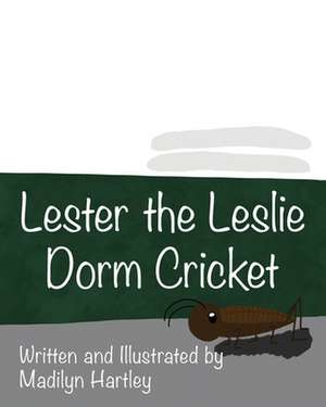 Lester the Leslie Dorm Cricket de Madilyn Hartley