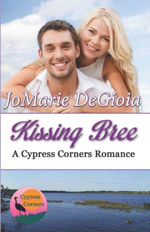 Kissing Bree: Cypress Corners series book 9 de Jomarie Degioia