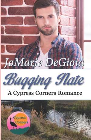 Bugging Nate: Cypress Corners Book 11 de Jomarie Degioia