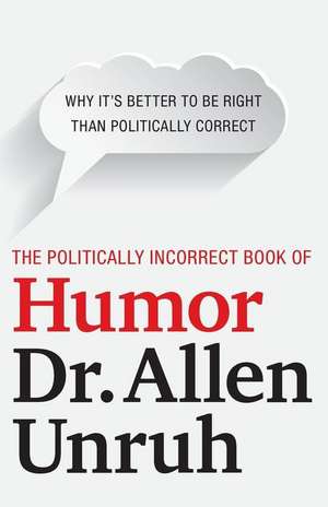 The Politically Incorrect Book of Humor de Allen Unruh