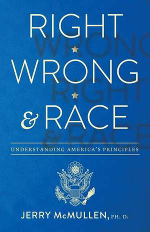 Right, Wrong and Race de Ph. D. Jerry McMullen