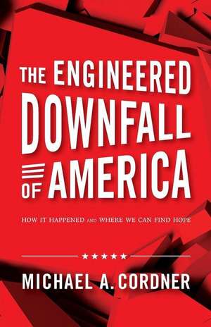 The Engineered Downfall of America de Michael A. Cordner