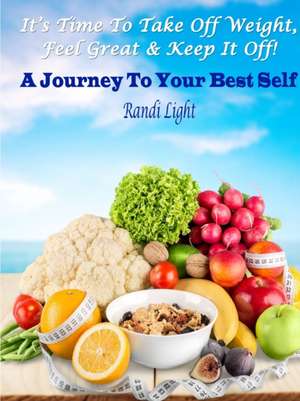 It's Time To Take Off Weight, Feel Great & Keep It Off! de Randi Light