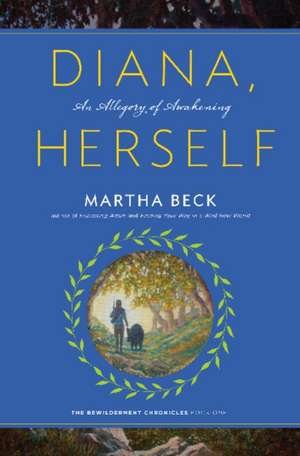 Diana, Herself: An Allegory of Awakening de Martha Beck