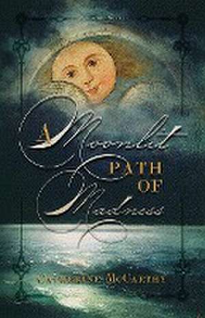 A Moonlit Path of Madness de Catherine Mccarthy