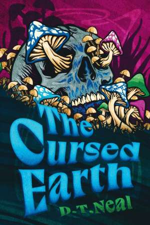 The Cursed Earth de D. T. Neal