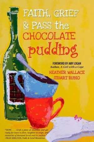 Faith, Grief & Pass the Chocolate Pudding de Heather Wallace