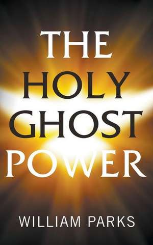 The Holy Ghost Power de William Parks