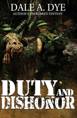 Duty and Dishonor de Dale a. Dye