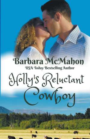 Holly's Reluctant Cowboy de Barbara Mcmahon