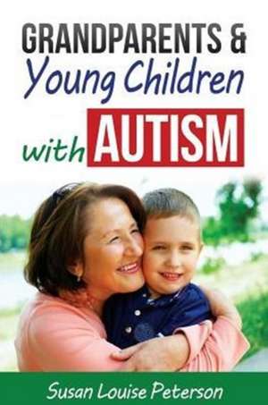 Grandparents & Young Children with Autism de Susan Louise Peterson