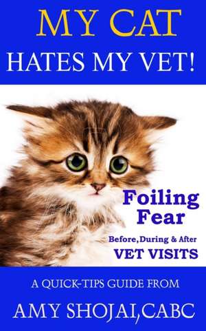 My Cat Hates My Vet! de Amy Shojai Cabc