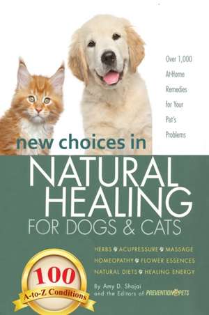 New Choices in Natural Healing for Dogs & Cats de Amy Shojai