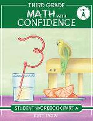 Third Grade Math with Confidence Student Workbook Part a de Kate Snow