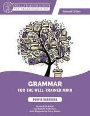 Grammar for the Well–Trained Mind Purple Workbook, Revised Edition de Audrey Anderson