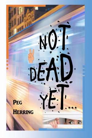 Not Dead Yet... de Peg Herring