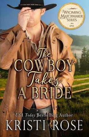 The Cowboy Takes A Bride de Kristi Rose