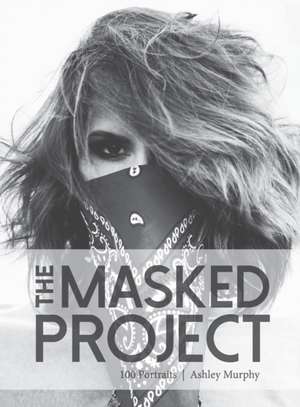 The Masked Project: 100 Portraits de Ashley Murphy