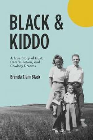 Black & Kiddo: A True Story of Dust, Determination, and Cowboy Dreams de Brenda Clem Black