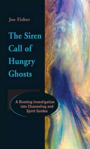 The Siren Call of Hungry Ghosts de Joe Fisher