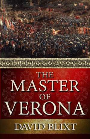 The Master Of Verona de David Blixt