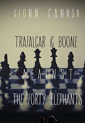 Trafalgar & Boone Against the Forty Elephants de Geonn Cannon