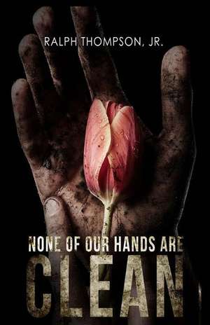 None of Our Hands Are Clean de Ralph Thompson Jr