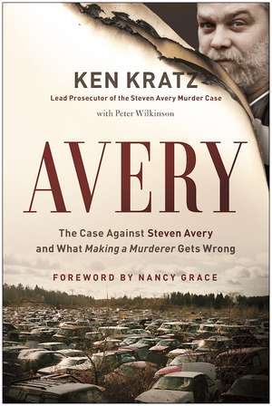 Avery: The Case Against Steven Avery and What Making a Murderer Gets Wrong de Ken Kratz