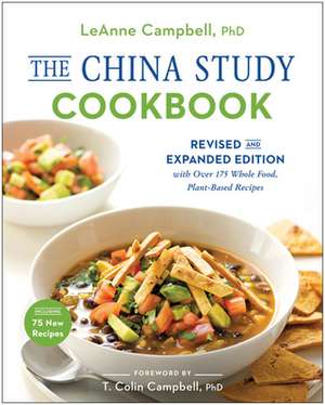 The China Study Cookbook: Revised and Expanded Edition with Over 175 Whole Food, Plant-Based Recipes de Leanne Campbell