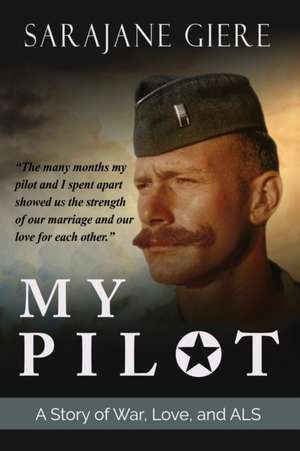 My Pilot: A Story of War, Love, and ALS de Sarajane Giere