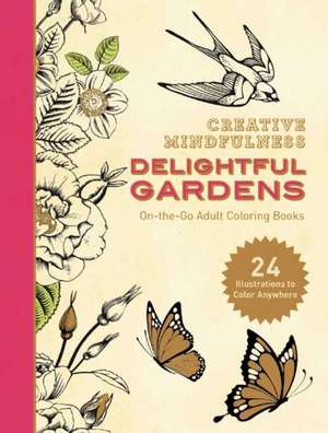 Creative Mindfulness: Delightful Gardens: On-the-Go Adult Coloring Books de Racehorse Publishing