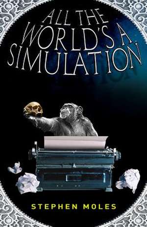 All the World's a Simulation de Stephen Moles