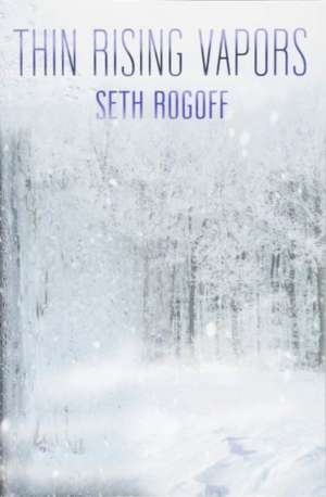 Thin Rising Vapors de Seth Rogoff