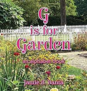 G is for Garden de Jamie B. Banta