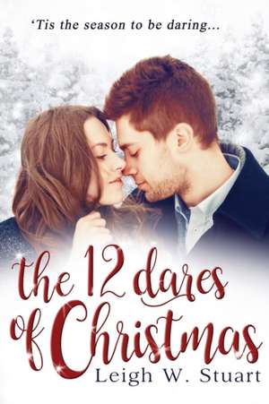 The 12 Dares of Christmas de Leigh W. Stuart