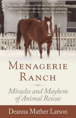 Menagerie Ranch: The Miracles and Mayhem of Animal Rescue de Deanna Mather Larson