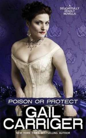 Poison or Protect de Gail Carriger