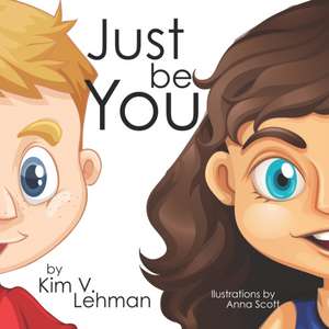 Just Be You de Kim V Lehman