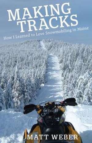 Making Tracks: How I Learned to Love Snowmobiling in Maine de Matt Weber