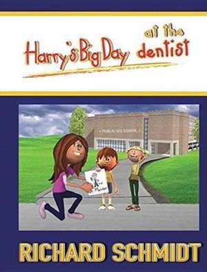 Harry's Big Day at the dentist de Richard E Schmidt