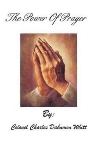 Power of Prayer: DNA Coding and Mathematics Demolish the Falsehood in the Theory of Evolution de Colonel Charles Dahnmon Whitt