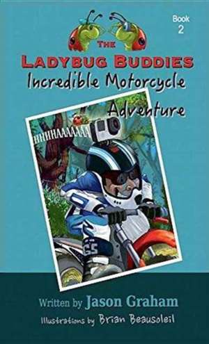 The Ladybug Buddies Incredible Motorcycle Adventure de Jason Graham