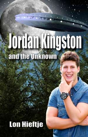 Jordan Kingston and the Unknown: (Young Adult, Fantisy, Fiction) de Lon Hieftje