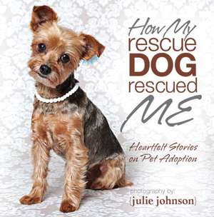 How My Rescue Dog Rescued Me de Julie Johnson